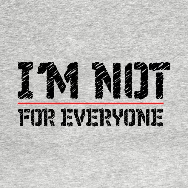 I'm Not For Everyone T-Shirt funny Cool Anti Social person design tee by MaryMary